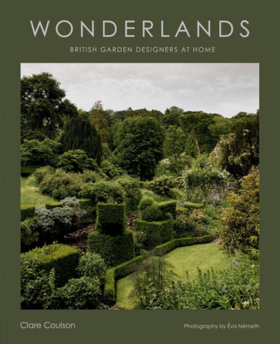 Wonderlands : British Garden Designers at Home-9781784887940
