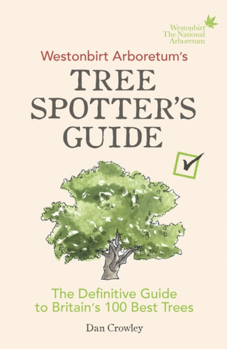Westonbirt Arboretum’s Tree Spotter’s Guide : The Definitive Guide to Britain’s 100 Best Trees-9781785036002