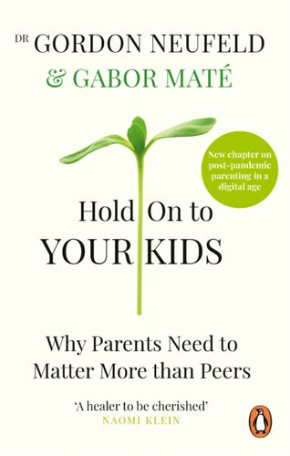 Hold on to Your Kids : Why Parents Need to Matter More Than Peers-9781785042195