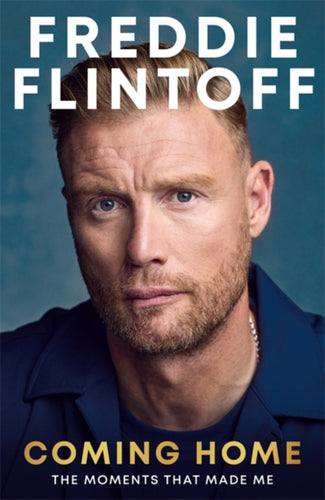 Freddie Flintoff: Coming Home : The Inspiring Autobiography from the Cricket Legend and National Treasure-9781785127458