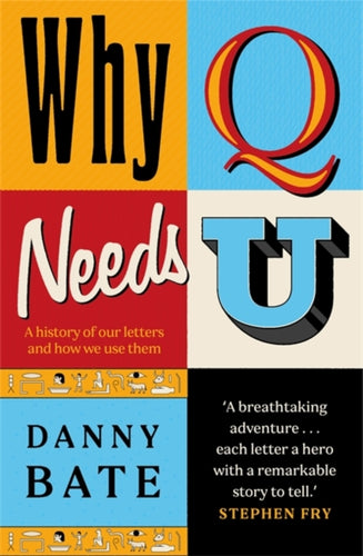 Why Q Needs U : A history of our letters and how we use them - The perfect Christmas gift for the language lover in your life-9781785307430