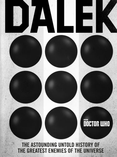 Doctor Who: Dalek : The Astounding Untold History of the Greatest Enemies of the Universe-9781785942525