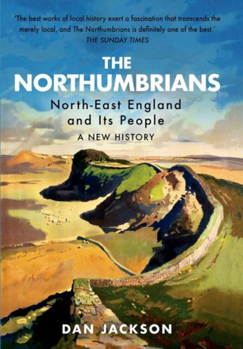 The Northumbrians : North-East England and Its People: A New History-9781787386006
