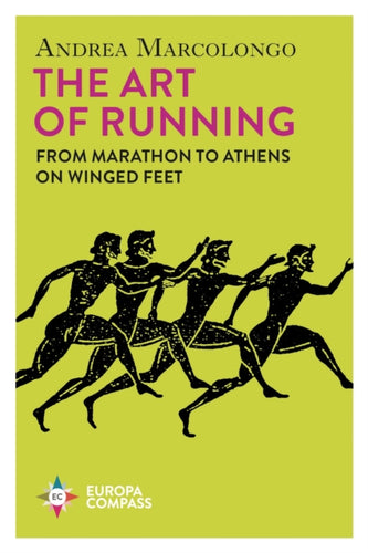 The Art of Running : From Marathon to Athens on Winged Feet-9781787705043