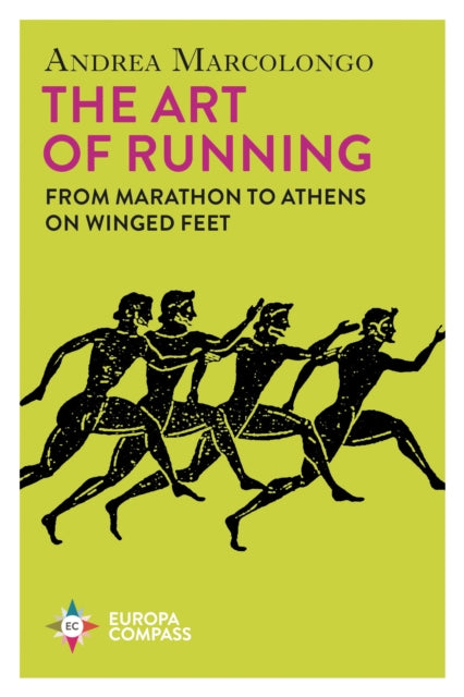 The Art of Running : From Marathon to Athens on Winged Feet-9781787705043