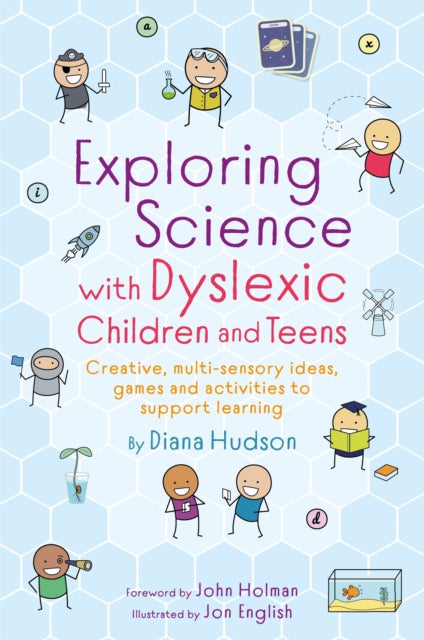 Exploring Science with Dyslexic Children and Teens : Creative, multi-sensory ideas, games and activities to support learning-9781787753860