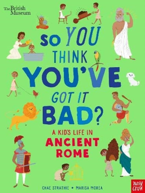 British Museum: So You Think You've Got It Bad? A Kid's Life in Ancient Rome-9781788007061