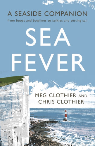 Sea Fever : A Seaside Companion: from buoys and bowlines to selkies and setting sail-9781788161626