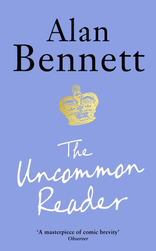 The Uncommon Reader : Alan Bennett's classic story about the Queen-9781788168069