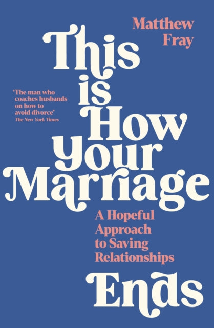 This is How Your Marriage Ends : A Hopeful Approach to Saving Relationships-9781788168090