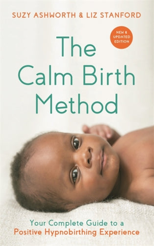 The Calm Birth Method (Revised Edition) : Your Complete Guide to a Positive Hypnobirthing Experience-9781788177160