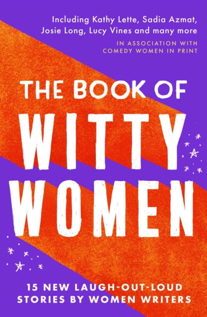 The Book of Witty Women : 15 new laugh-out-loud stories by women writers-9781788424639