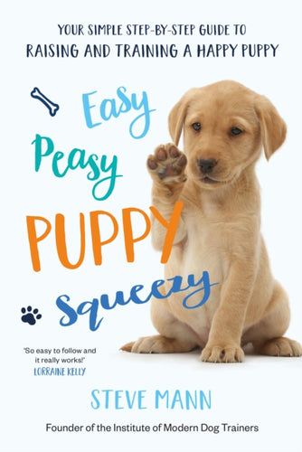 Easy Peasy Puppy Squeezy : The UK's No.1 Dog Training Book – How to Raise the Perfect Puppy-9781788701600
