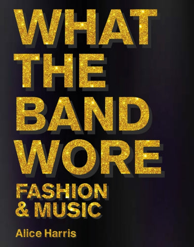 What the Band Wore : Fashion & Music-9781788842310