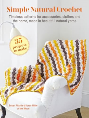 Simple Natural Crochet: 35 projects to make : Timeless Patterns for Accessories, Clothes and the Home, Made in Beautiful Natural Yarns-9781800654037