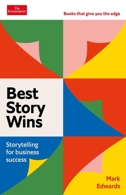 Best Story Wins : Storytelling for business success: An Economist Edge book-9781800815773