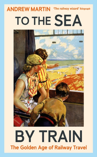 To the Sea by Train : The Golden Age of Railway Travel-9781805221555