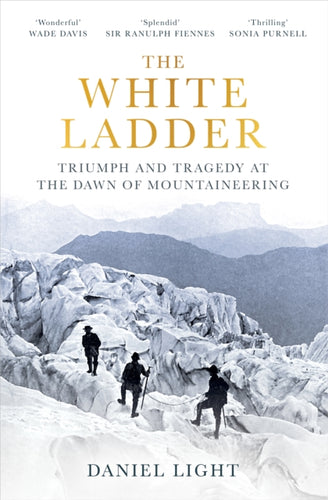 The White Ladder : Triumph and Tragedy at the Dawn of Mountaineering-9781836430476