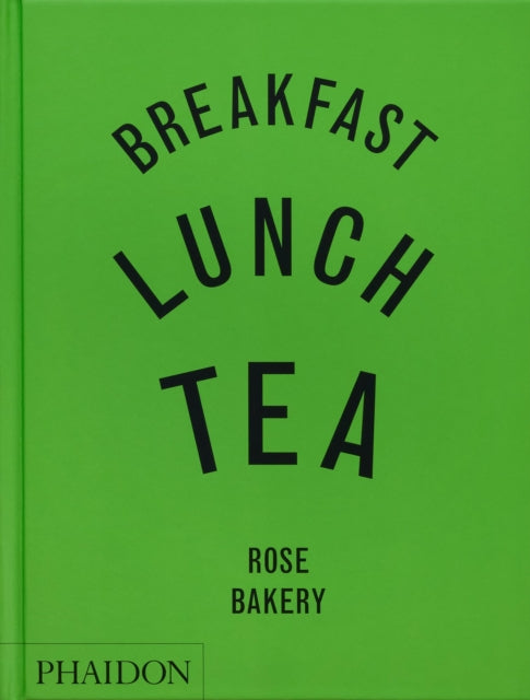 Breakfast, Lunch, Tea : The Many Little Meals of Rose Bakery-9781837290024