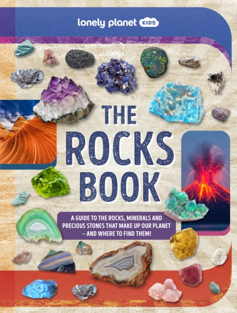 Lonely Planet Kids The Rocks Book : A Guide to the Rocks, Minerals, and Precious Stones That Make Up Our Planet-9781837583072