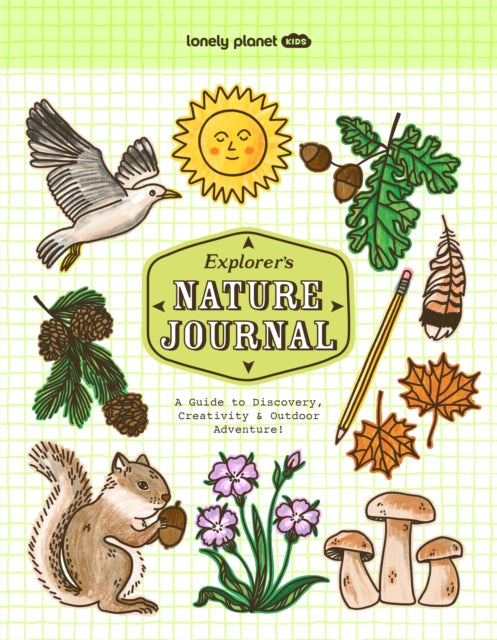 Lonely Planet Kids Explorer's Nature Journal : A Guide to Discovery, Creativity & Outdoor Adventure!-9781837584772