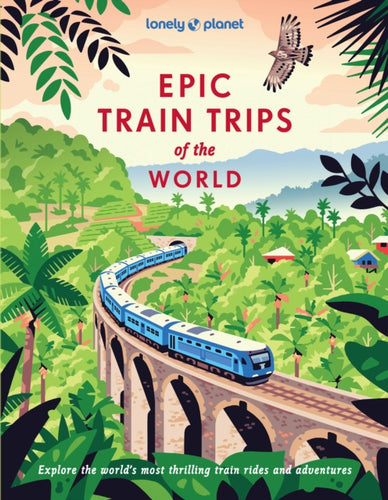 Lonely Planet Epic Train Trips of the World-9781837586141
