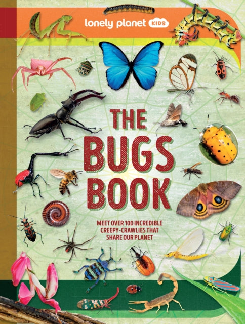 Lonely Planet Kids The Bugs Book : Meet Over 100 Incredible Creepy-Crawlies That Share Our Planet-9781837586745