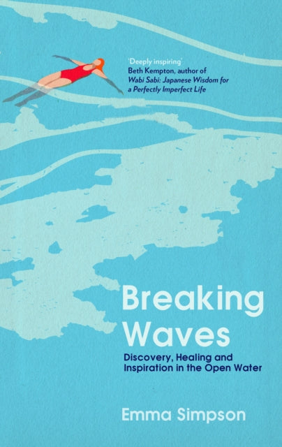Breaking Waves : Discovery, Healing and Inspiration in the Open Water-9781837731794