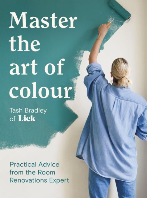 Master The Art Of Colour : Practical Advice from the Room Renovations Expert-9781837832040