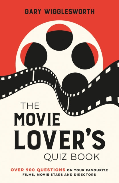 The Movie Lover's Quiz Book : A Compendium of Over 900 Questions on Your Favourite Films, Movie Stars and Directors-9781837996070