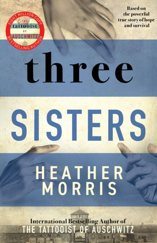 Three Sisters : A triumphant story of love and survival from the author of The Tattooist of Auschwitz now a major Sky TV series-9781838774592