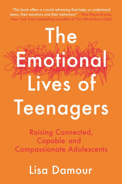 The Emotional Lives of Teenagers : Raising Connected, Capable and Compassionate Adolescents-9781838956967