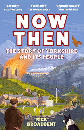 Now Then : The Story of Yorkshire and its People-9781838957384