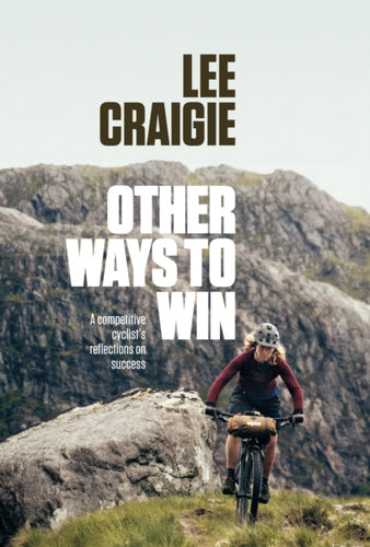Other Ways to Win : A competitive cyclist's reflections on success-9781839812064