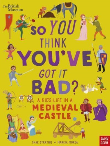 British Museum: So You Think You've Got It Bad? A Kid's Life in a Medieval Castle-9781839942143