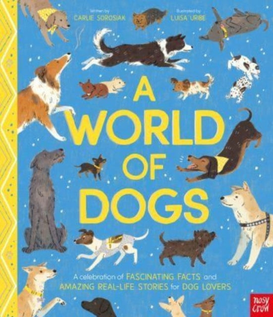 A World of Dogs : A Celebration of Fascinating Facts and Amazing Real-Life Stories for Dog Lovers-9781839948497