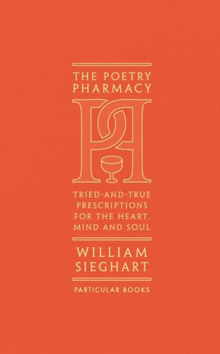 The Poetry Pharmacy : Tried-and-True Prescriptions for the Heart, Mind and Soul-9781846149542