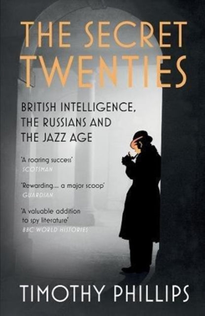 The Secret Twenties : British Intelligence, the Russians and the Jazz Age-9781847083289