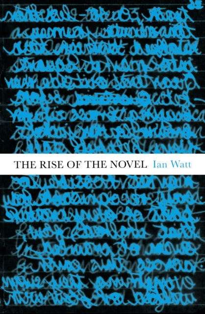The Rise Of The Novel : Studies in Defoe, Richardson and Fielding-9781847923851