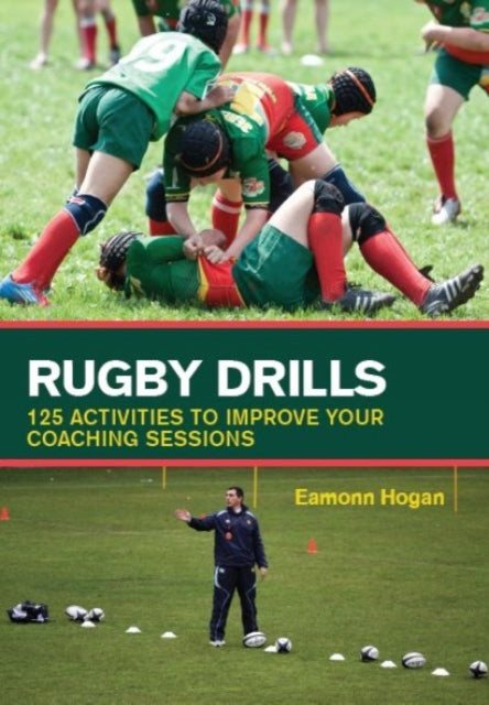 Rugby Drills : 125 Activities to Improve Your Coaching Sessions-9781847976550
