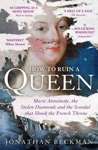 How to Ruin a Queen : Marie Antoinette, the Stolen Diamonds and the Scandal that Shook the French Throne-9781848549975