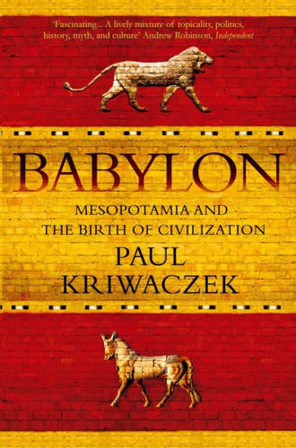 Babylon : Mesopotamia and the Birth of Civilization-9781848871571