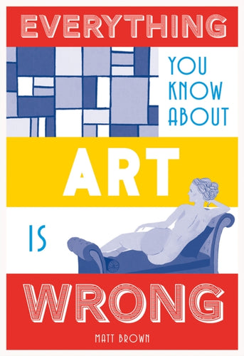 Everything You Know About Art is Wrong-9781849944298