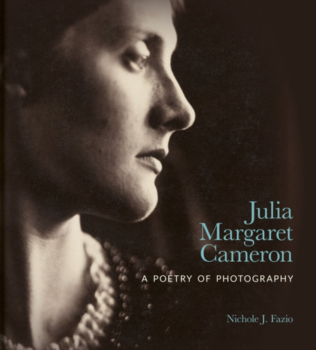 Julia Margaret Cameron : A Poetry of Photography-9781851245840