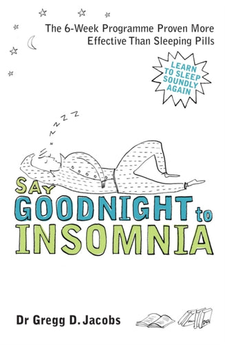 Say Goodnight to Insomnia : A Drug-Free Programme Developed at Harvard Medical School-9781905744381
