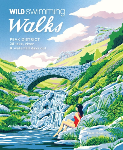 Wild Swimming Walks Peak District : 28 river, lake & waterfall days out : 7-9781910636428
