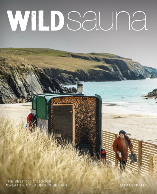 Wild Sauna : The best outdoor saunas in Britain-9781910636596