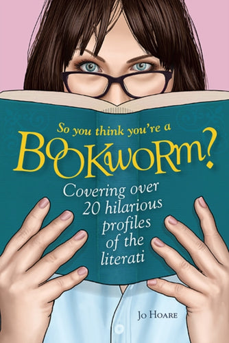 So You Think You're a Bookworm? : Over 20 Hilarious Profiles of Book Lovers-from Sci-Fi Fanatics to Romance Readers-9781911026433