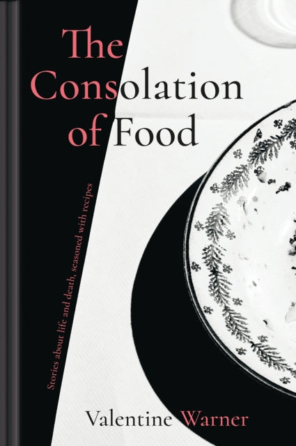 The Consolation of Food : Stories About Life and Death, Seasoned with Recipes-9781911624035