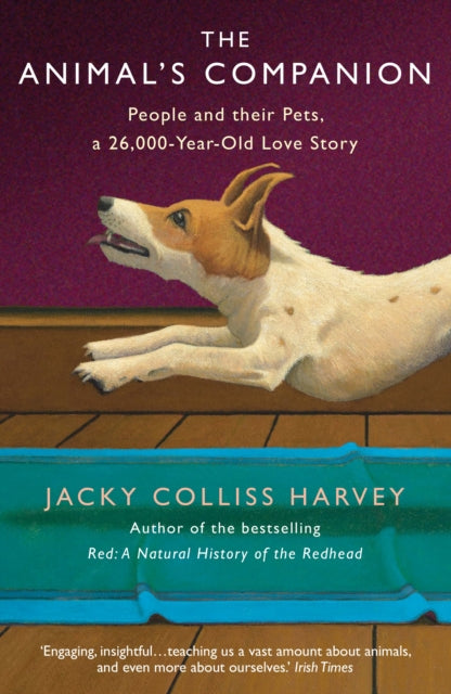 The Animal's Companion : People and their Pets, a 26,000-Year Love Story-9781911630753